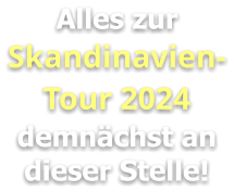 Alles zur Skandinavien-Tour 2024 demnächst an dieser Stelle!